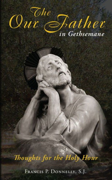 Our Father In Gethsemane: Thoughts for the Holy Hour