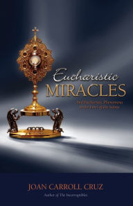 Title: Eucharistic Miracles: And Eucharistic Phenomenon in the Lives of the Saints, Author: Joan Carroll Cruz