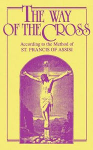 Title: The Way of the Cross: According to the Method of St. Francis of Assisi, Author: Anonymous