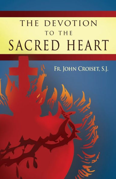 Devotion To The Sacred Heart Of Jesus: How to Practice the Sacred Heart Devotion
