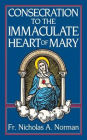 Consecration to the Immaculate Heart of Mary: According to the Spirit of St. Louis de-Montfort's True Devotion to Mary