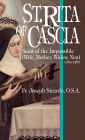Saint Rita of Cascia: Saint of the Impossible and Model of Maidens, Wives, Mothers, Widows, and Nuns
