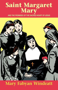 Title: St. Margaret Mary: And the Promises of the Sacred Heart of Jesus, Author: Windeatt