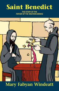 Title: Saint Benedict: The Story of the Father of the Western Monks, Author: Windeatt