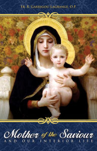 Title: The Mother of the Saviour: And Our Interior Life, Author: Reginald Garrigou-Lagrange O.P.