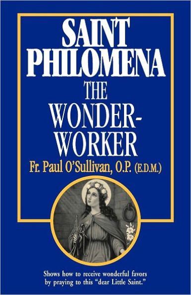 St. Philomena: The Wonder-Worker