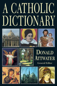 Title: A Catholic Dictionary, Author: Donald Attwater