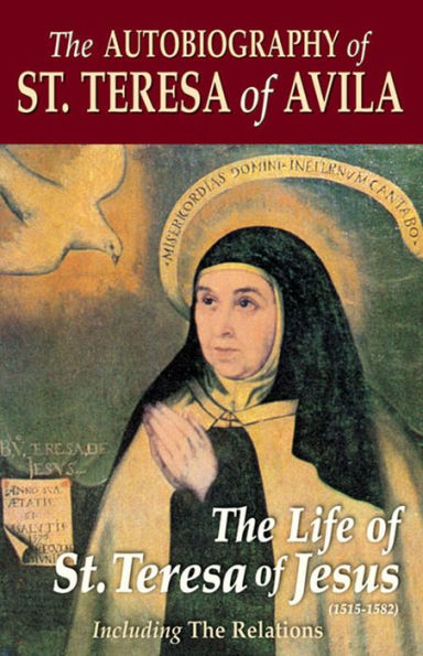 The Autobiography of St. Teresa Of Avila: The Life of St. Teresa of Jesus