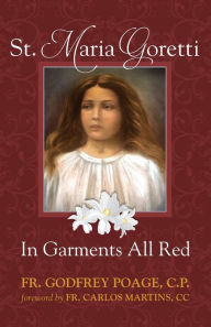 Title: St. Maria Goretti: In Garments All Red, Author: Godfrey Poage C.P.