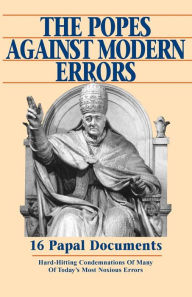 Title: The Popes Against Modern Errors: 16 Papal Documents, Author: Anthony J. Mioni Jr.