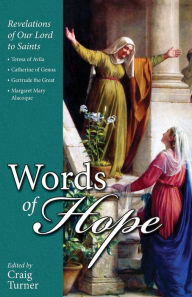 Title: Words of Hope: Revelations of Our Lord to Saints: Teresa of Avila, Catherine of Genoa, Gertrude the Great and Margaret Mary Alacoque, Author: Craig Turner