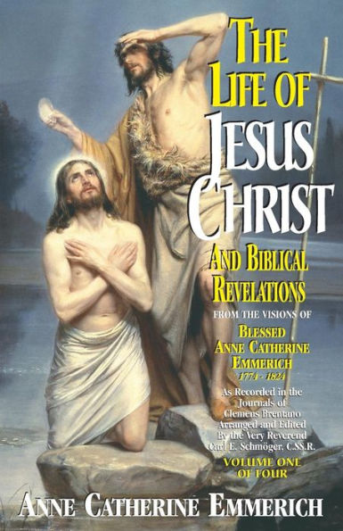 the Life of Jesus Christ and Biblical Revelations (Volume 1): From Visions Blessed Anne Catherine Emmerich