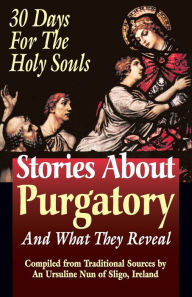 Title: Stories about Purgatory & What They Reveal: 30 Days for the Holy Souls, Author: Sligo