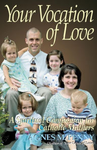 Title: Your Vocation of Love: A Spiritual Companion for Catholic Mothers, Author: Agnes M. Penny