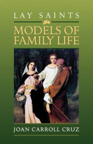 Title: Lay Saints: Models of Family Life, Author: Joan Carroll Cruz