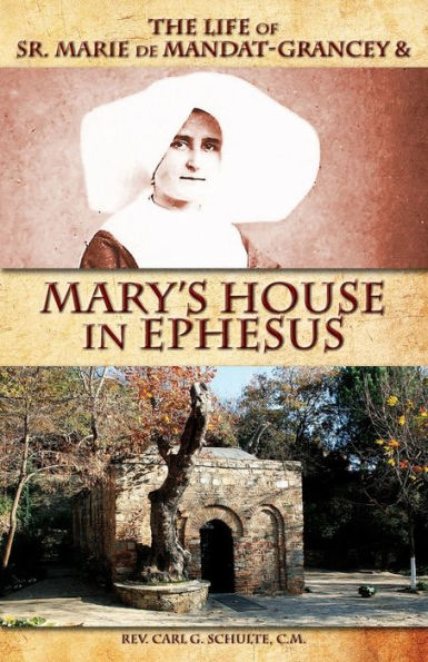 The Life of Sr. Marie de Mandat-Grancey & Mary's House in Ephesus