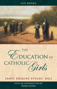 Title: The Education of Catholic Girls, Author: Janet Erskine Stuart RSCJ