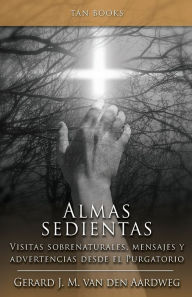 Title: Almas hambrientas: Visitas sobrenaturales, mensajes y advertencias desde el Purgatorio, Author: Gerard J.M. van den Aardweg