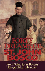 Title: Forty Dreams of St. John Bosco: From Saint John Bosco's Biographical Memoirs, Author: John Bosco