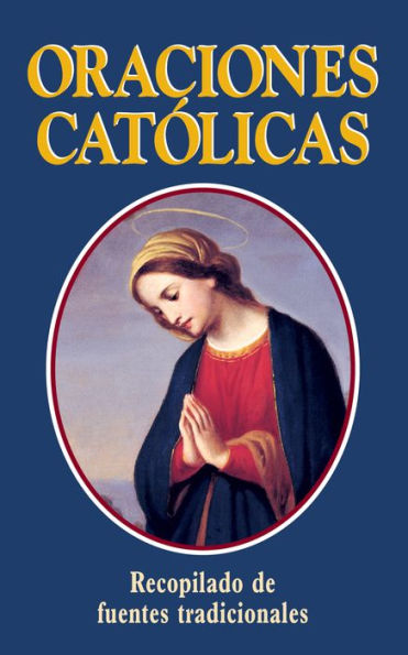 Oraciones Catolicas (Catholic Prayers - Spanish): Spanish Version: Catholic Prayers