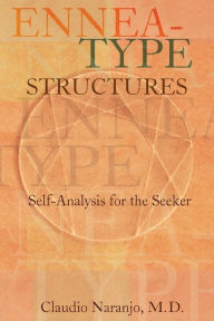 Title: Ennea-Type Structures: Self-Analysis for the Seeker, Author: Claudio Naranjo MD