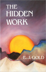 Title: The Hidden Work / Edition 2, Author: E. J. Gold