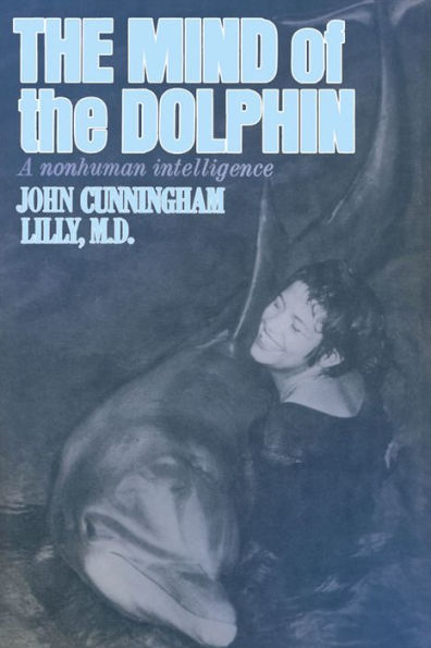 The Mind of the Dolphin: A Nonhuman Intelligence