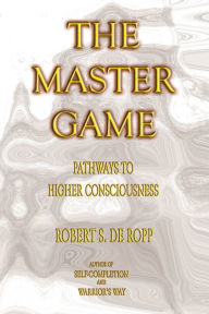 Title: The Master Game: Pathways to Higher Consciousness, Author: Iven Lourie