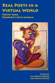 Title: Real Poets in a Virtual World: Poetry from Prosperity Path Ashram, Author: Gail Bering-Porter