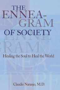 Title: Enneagram of Society: Healing the Soul to Heal the World, Author: Claudio Naranjo MD