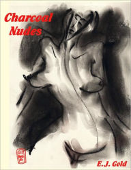 Title: Charcoal Nudes, Author: E. J. Gold