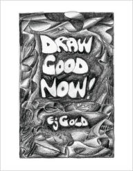 Title: Draw Good Now, Author: E. J. Gold