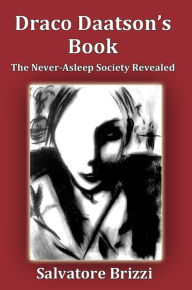 Title: Draco Daatson's Book: The Never Asleep Society Revealed, Author: Salvatore Brizzi