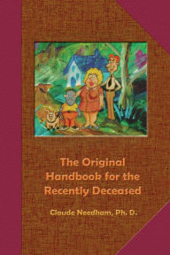 Title: The Original Handbook for the Recently Deceased, Author: Claude Needham