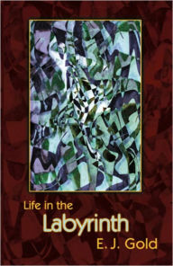 Title: Life in the Labyrinth, Author: E. J. Gold