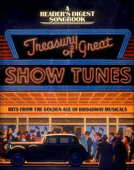 Title: Treasury of Great Show Tunes: Hits from the Golden Age of Broadway Musicals, Author: Reader's Digest Editors