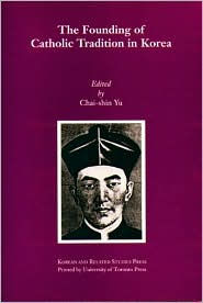 Title: Founding of Catholic Tradition in Korea, Author: Chai-shin Yu