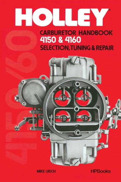 Holley Carburetor Handbook, Models 4150 & 4160: Selection, Tuning & Repair