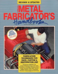 Title: Metal Fabricator's Handbook: Fabrication Techniques for Race, Custom, & Restoration Use, Revised and Updated, Author: Ron Fournier