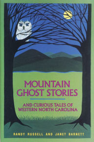 Title: Mountain Ghost Stories and Curious Tales of Western North Carolina, Author: Randy Russell