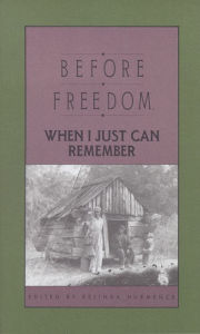 Title: Before Freedom When I Just Can Remember: Twenty-seven Oral Histories of Former South Carolina Slaves, Author: Belinda Hurmence