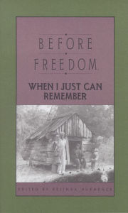 Title: Before Freedom, When I Just Can Remember: Personal Accounts of Slavery in South Carolina, Author: Belinda Hurmence