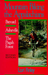 Title: Mountain Biking the Appalachians: Brevard, Asheville, The Pisgah Forest, Author: Lori Finley