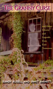 Title: Granny Curse, The: And Other Ghosts and Legends from East Tenessee, Author: Randy Russell