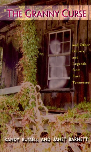 Granny Curse, The: And Other Ghosts and Legends from East Tenessee
