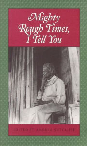 Title: Mighty Rough Times I Tell You: Personal Accounts of Slavery in Tennessee, Author: Andrea Sutcliffe