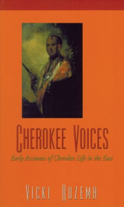 Title: Cherokee Voices: Early Accounts of Cherokee Life in the East, Author: Vicki Rozema