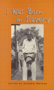 Title: I Was Born in Slavery: Personal Accounts of Slavery in Texas, Author: Andrew Waters