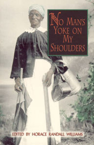 Title: No Man's Yoke on My Shoulders: Personal Accounts of Slavery in Florida, Author: Horace Randall Williams