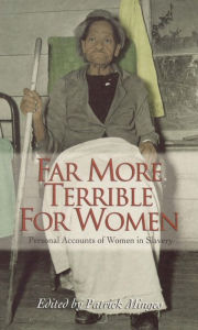 Title: Far More Terrible for Women: Personal Accounts of Women in Slavery, Author: Patrick Minges